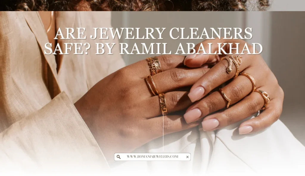 Are Jewelry Cleaners Safe by Ramil Abalkhad