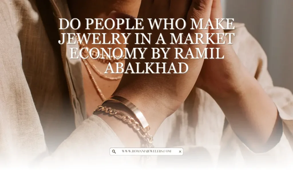 Do People Who Make Jewelry in a Market Economy by Ramil Abalkhad (1)