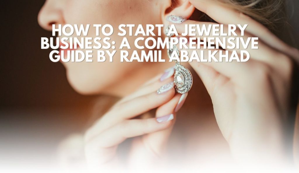 How to Start a Jewelry Business Guide by Ramil Abalkhad